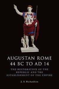Augustan Rome 44 BC to AD 14: the Restoration of Republic and Establishment Empire