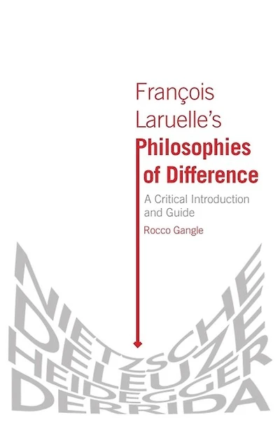 François Laruelle's Philosophies of Difference: A Critical Introduction and Guide