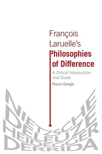 François Laruelle's Philosophies of Difference: A Critical Introduction and Guide