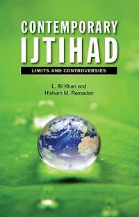 Contemporary Ijtihad: Limits and Controversies