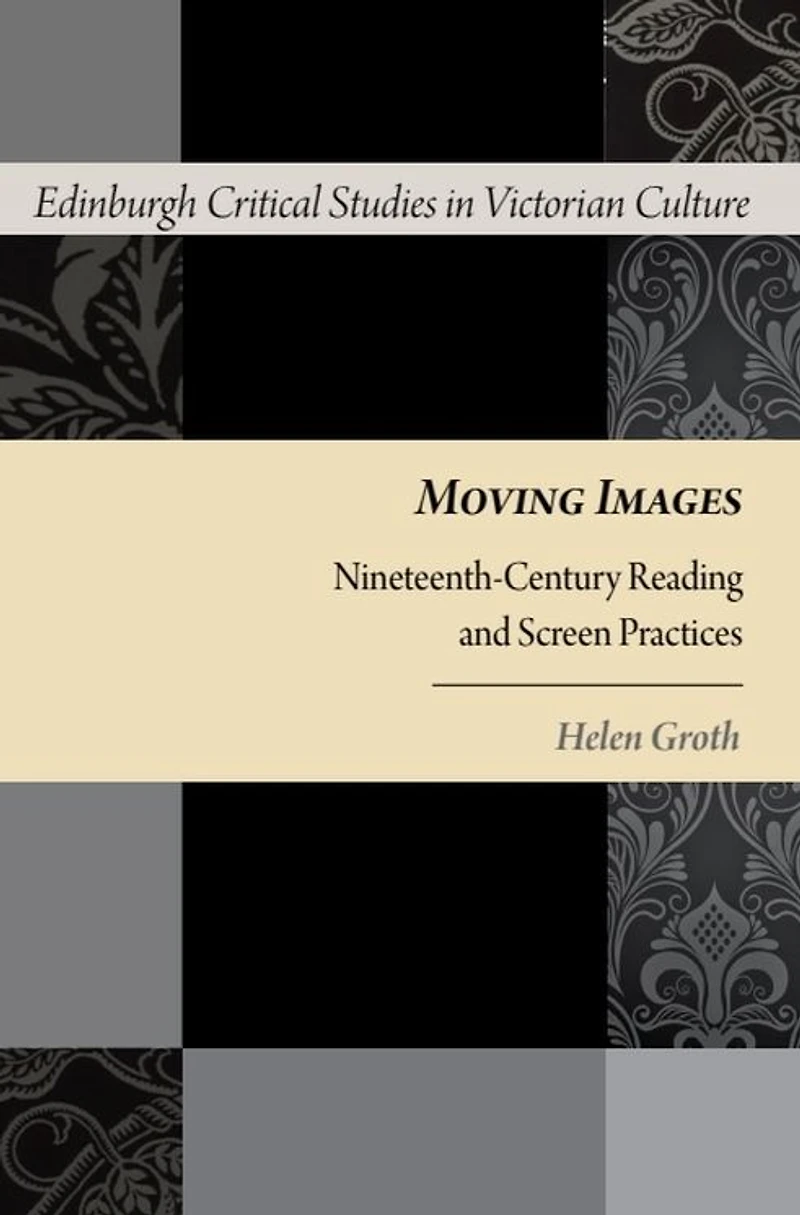 Moving Images: Nineteenth-Century Reading and Screen Practices