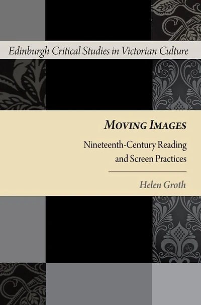 Moving Images: Nineteenth-Century Reading and Screen Practices