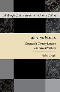 Moving Images: Nineteenth-Century Reading and Screen Practices
