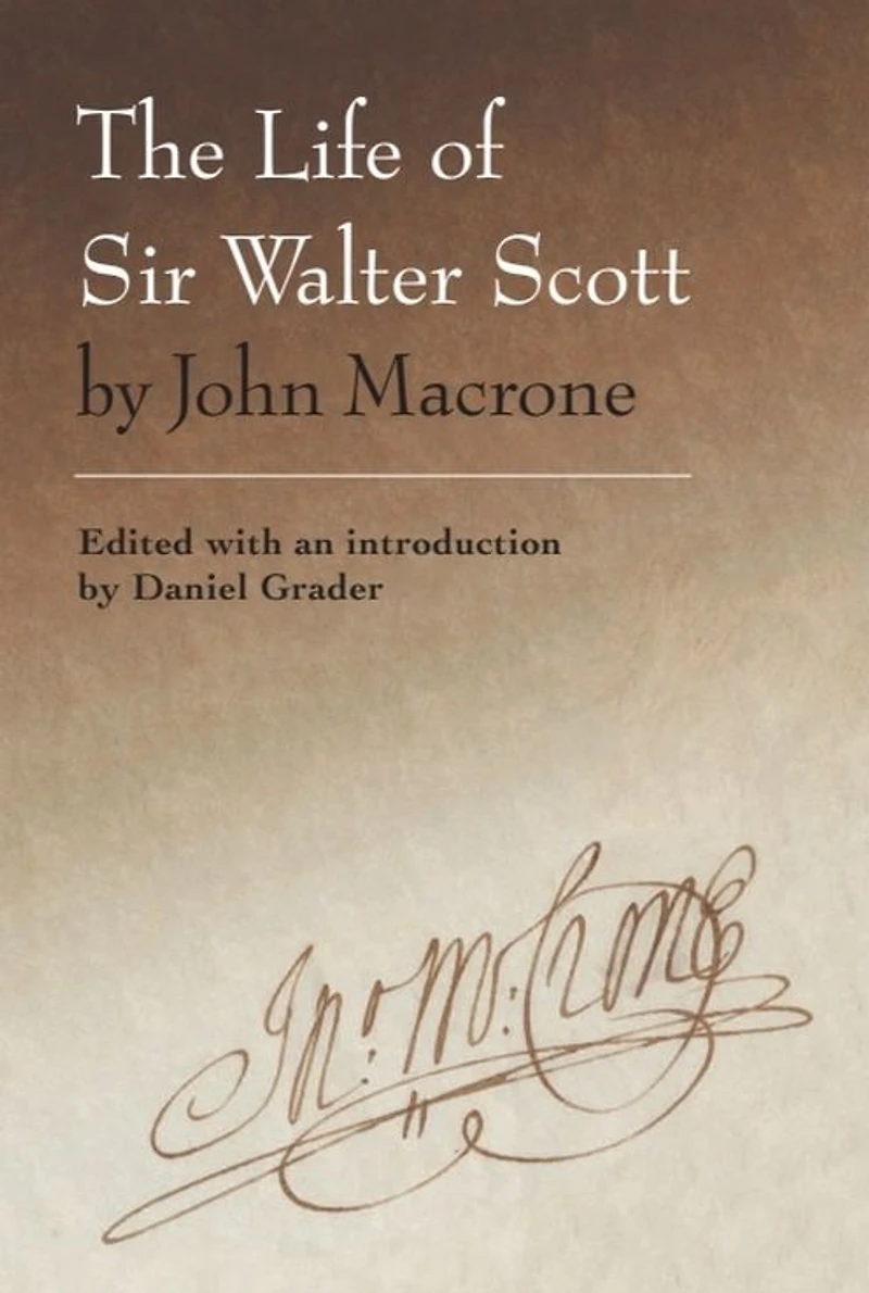 The Life of Sir Walter Scott by John Macrone: edited with an introduction Daniel Grader