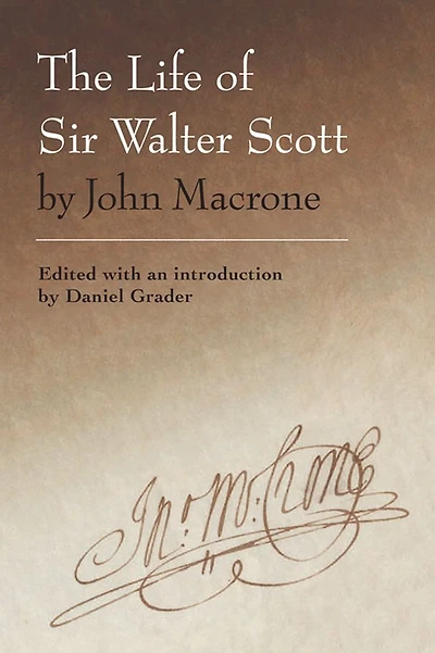 The Life of Sir Walter Scott by John Macrone: edited with an introduction Daniel Grader