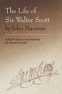The Life of Sir Walter Scott by John Macrone: edited with an introduction Daniel Grader