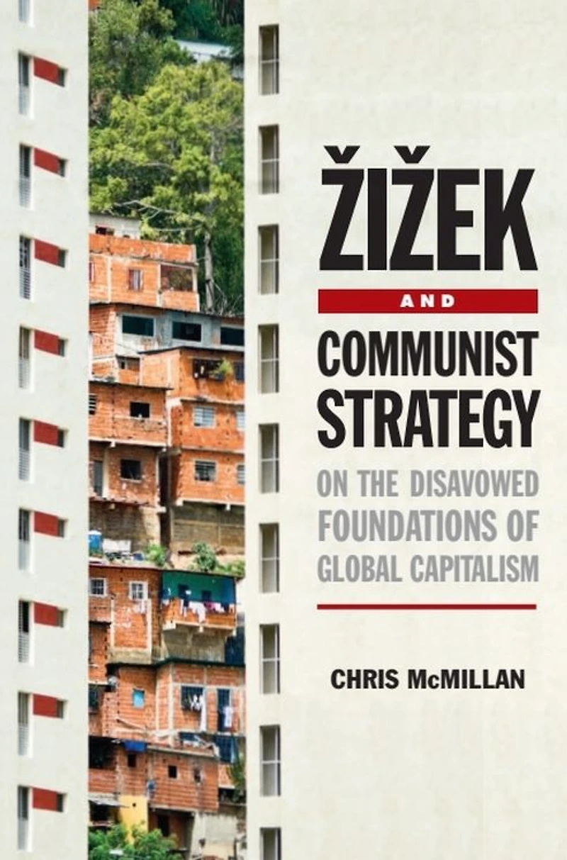 Zizek and Communist Strategy: On the Disavowed Foundations of Global Capitalism