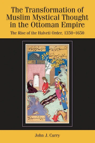 the Transformation of Muslim Mystical Thought Ottoman Empire: Rise Halveti Order, 1350-1650