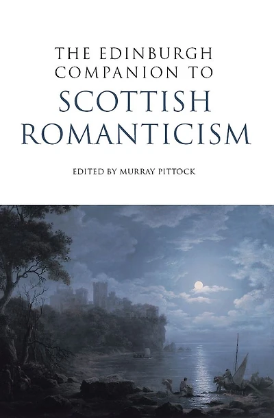 The Edinburgh Companion to Scottish Romanticism