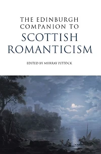 The Edinburgh Companion to Scottish Romanticism