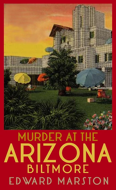 Murder at the Arizona Biltmore: From bestselling author of Railway Detective series