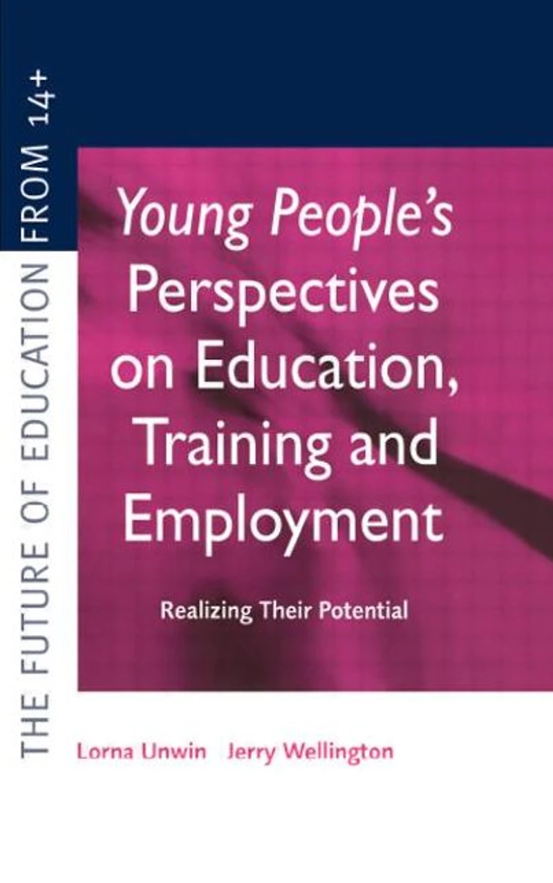 Young People's Perspectives on Education, Training and Employment: Realising Their Potential