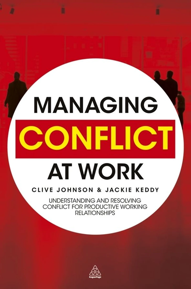 Managing Conflict at Work: Understanding and Resolving for Productive Working Relationships