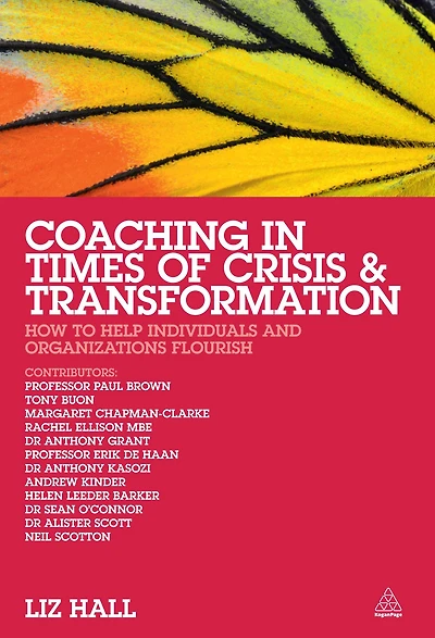 Coaching Times of Crisis and Transformation: How to Help Individuals Organizations Flourish