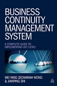 Business Continuity Management System: A Complete Guide to Implementing ISO 22301