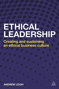 Ethical Leadership: Creating and Sustaining an Business Culture