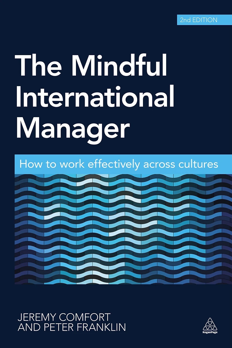 The Mindful International Manager: How to Work Effectively Across Cultures