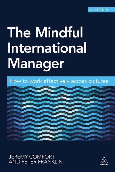 The Mindful International Manager: How to Work Effectively Across Cultures