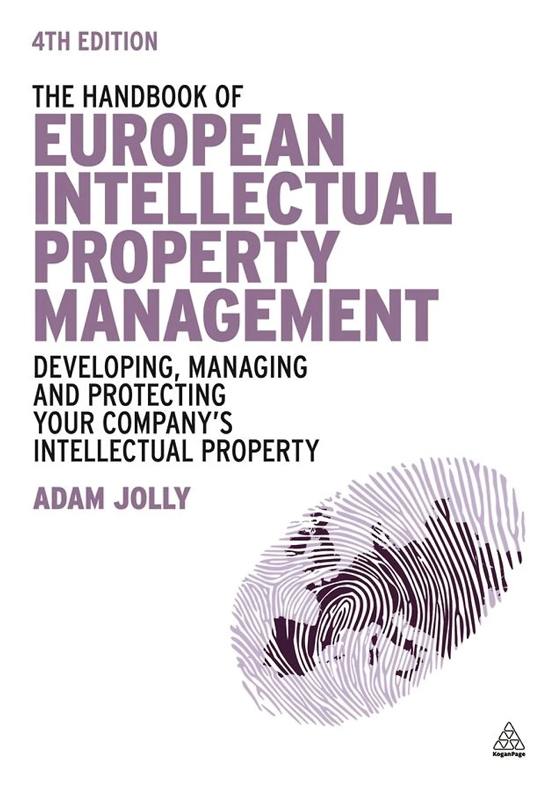 The Handbook of European Intellectual Property Management: Developing, Managing and Protecting Your Company's