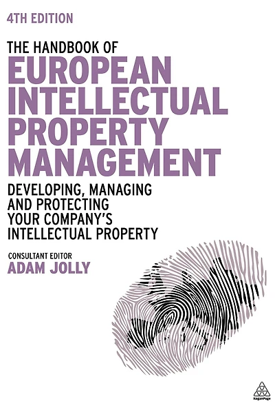The Handbook of European Intellectual Property Management: Developing, Managing and Protecting Your Company's