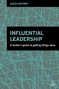 Influential Leadership: A Leader's Guide to Getting Things Done