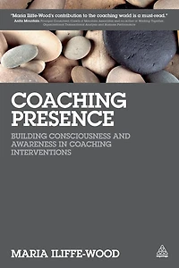 Coaching Presence: Building Consciousness and Awareness Interventions