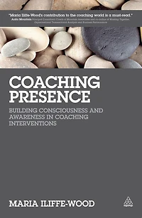 Coaching Presence: Building Consciousness and Awareness Interventions