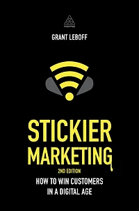 Stickier Marketing: How to Win Customers a Digital Age
