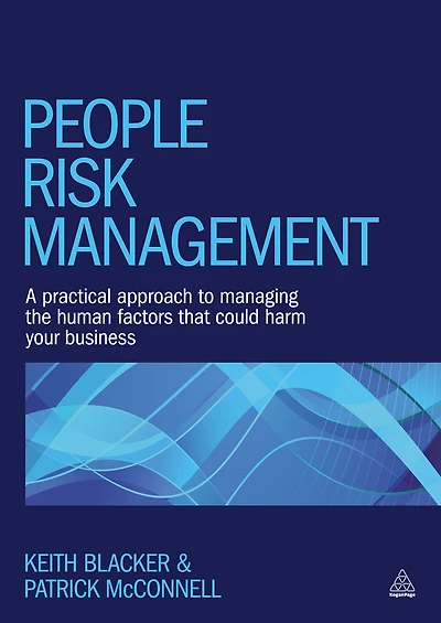People Risk Management: A Practical Approach to Managing the Human Factors That Could Harm Your Business