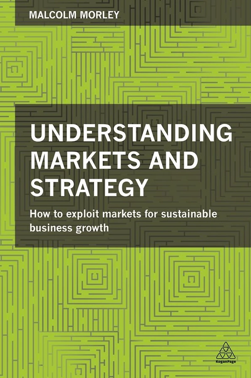 Understanding Markets and Strategy: How to Exploit for Sustainable Business Growth