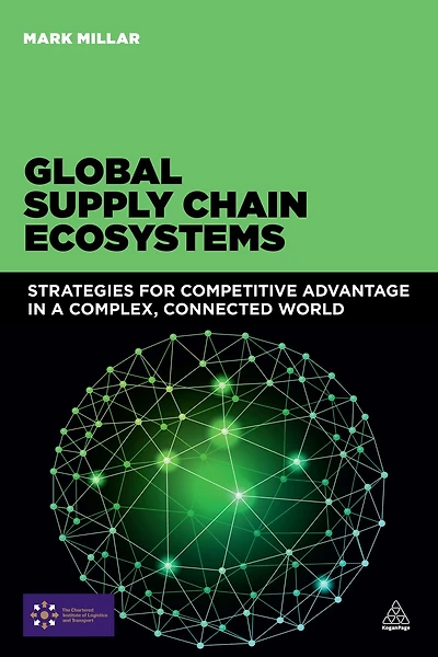 Global Supply Chain Ecosystems: Strategies for Competitive Advantage a Complex, Connected World
