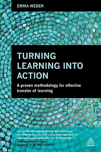 Turning Learning into Action: A Proven Methodology for Effective Transfer of