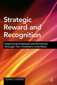 Strategic Reward and Recognition: Improving Employee Performance Through Non-monetary Incentives