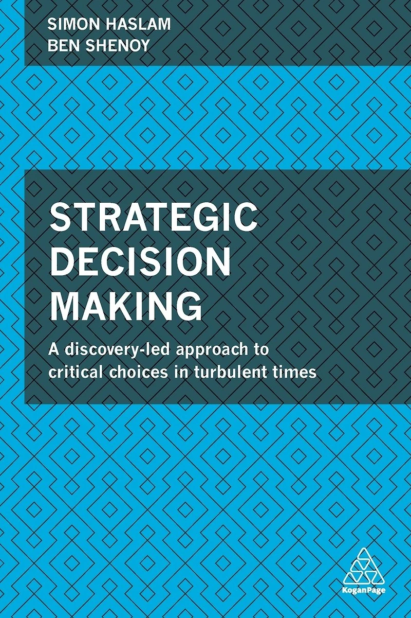 Strategic Decision Making: A Discovery-Led Approach to Critical Choices Turbulent Times