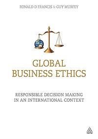Global Business Ethics: Responsible Decision Making an International Context