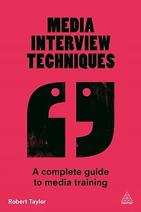 Media Interview Techniques: A Complete Guide to Training