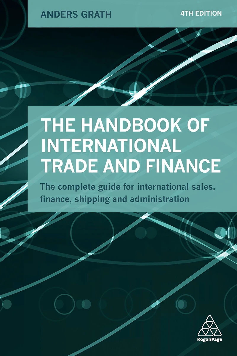 The Handbook of International Trade and Finance: Complete Guide for Sales, Finance, Shipping Administration