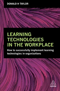 Learning Technologies the Workplace: How to Successfully Implement Organizations