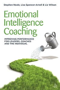Emotional Intelligence Coaching: Improving Performance for Leaders, Coaches and the Individual