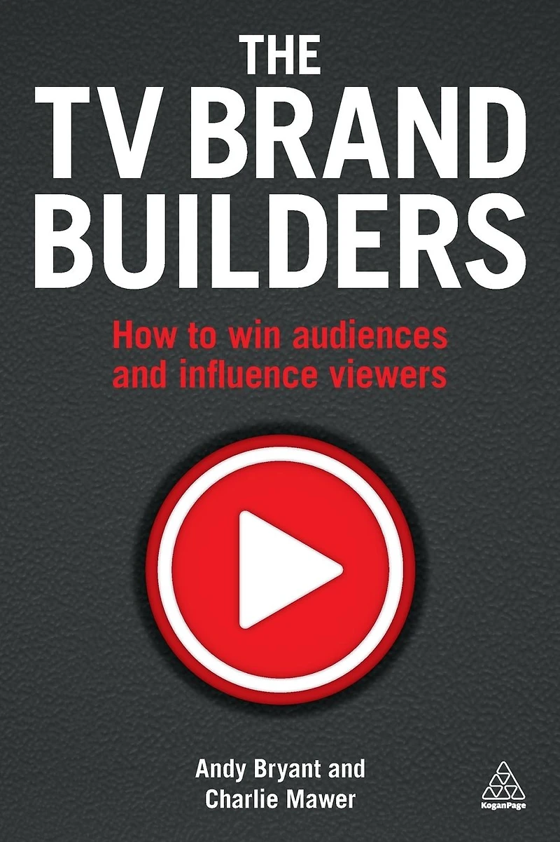 The TV Brand Builders: How to Win Audiences and Influence Viewers
