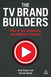 The TV Brand Builders: How to Win Audiences and Influence Viewers