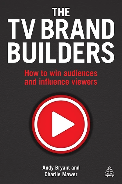 The TV Brand Builders: How to Win Audiences and Influence Viewers