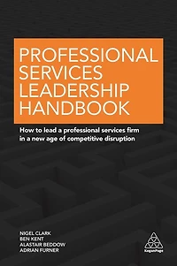 Professional Services Leadership Handbook: How to Lead a Firm New Age of Competitive Disruption