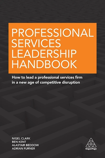 Professional Services Leadership Handbook: How to Lead a Firm New Age of Competitive Disruption