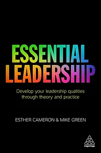 Essential Leadership: Develop Your Leadership Qualities Through Theory and Practice