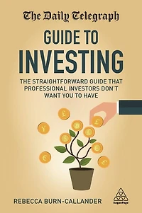 The Daily Telegraph Guide to Investing: Straightforward That Professional Investors Don't Want You Have