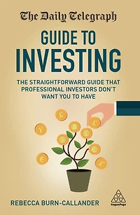 The Daily Telegraph Guide to Investing: Straightforward That Professional Investors Don't Want You Have
