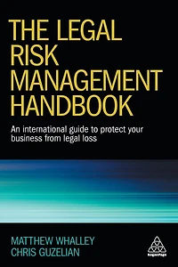 The Legal Risk Management Handbook: An International Guide to Protect Your Business from Loss