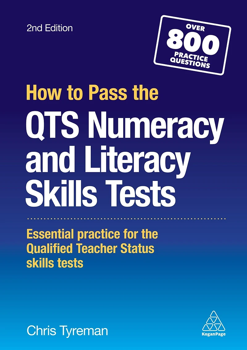How to Pass the QTS Numeracy and Literacy Skills Tests: Essential Practice for Qualified Teacher Status Tests