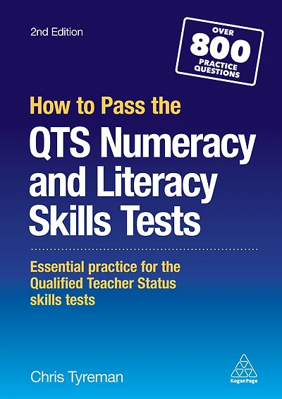 How to Pass the QTS Numeracy and Literacy Skills Tests: Essential Practice for Qualified Teacher Status Tests